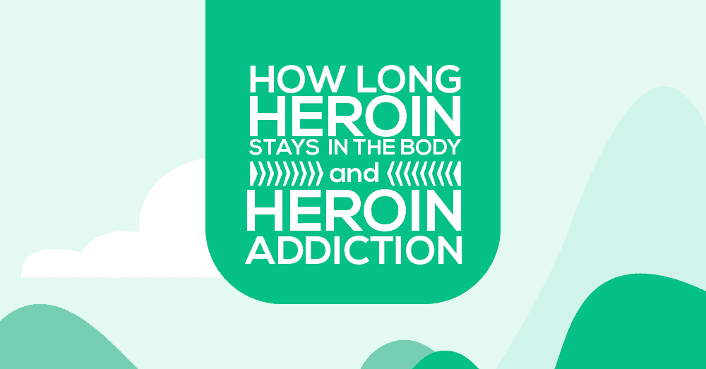 How Long Heroin stays in the Body